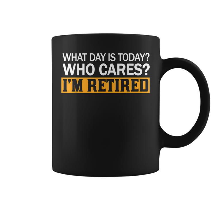 What Day Is Today Who Cares I'm Retired Coffee Mug