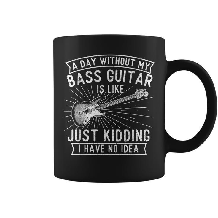 A Day Without Bass Guitar Bass Player Musician Bassist Coffee Mug