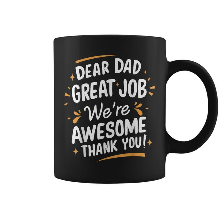 Dear Dad Great Job We're Awesome Thank You Fathers Day Coffee Mug