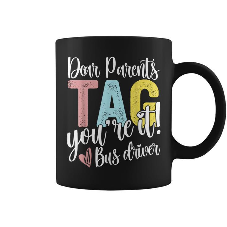 Dear Parents Tag You're It Love Bus Drive Last Day Of School Coffee Mug