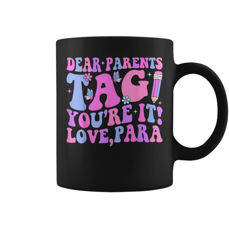 Dear Parents Tag You're It Love Para Last Day Of School Coffee Mug