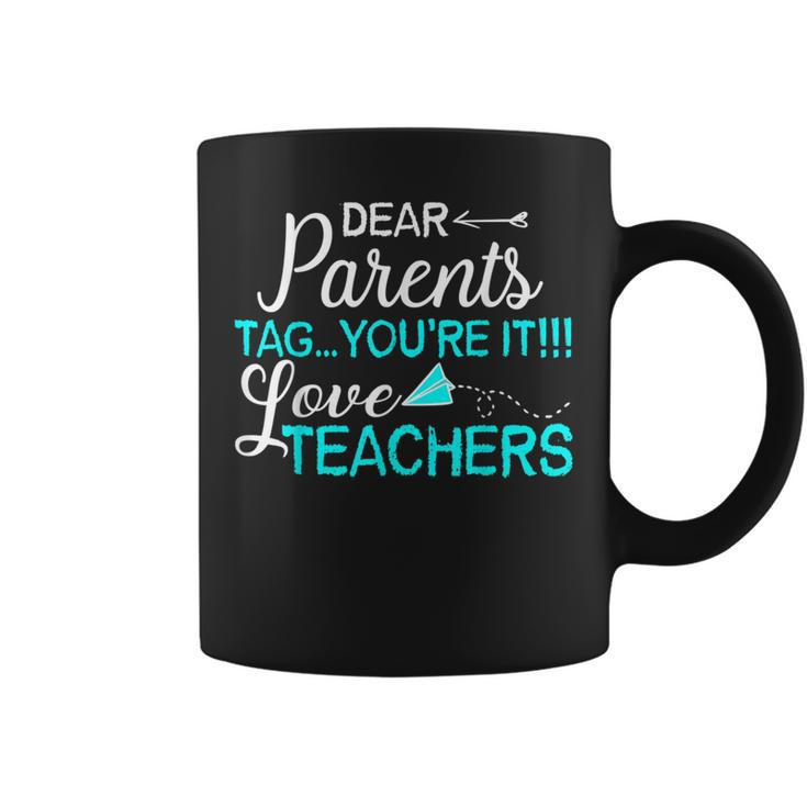 Dear Parents Tag You're It Love Teacher Coffee Mug