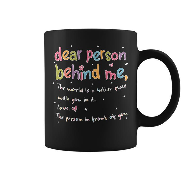 Dear Person Behind Me The World Is Better With You Love Coffee Mug