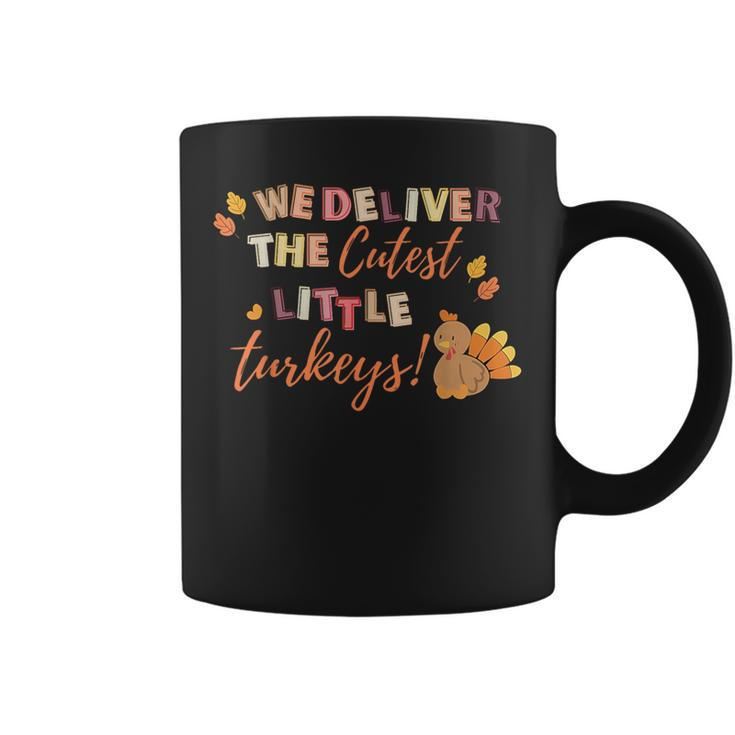 We Deliver The Cutest Turkeys Labor & Delivery Thanksgiving Coffee Mug