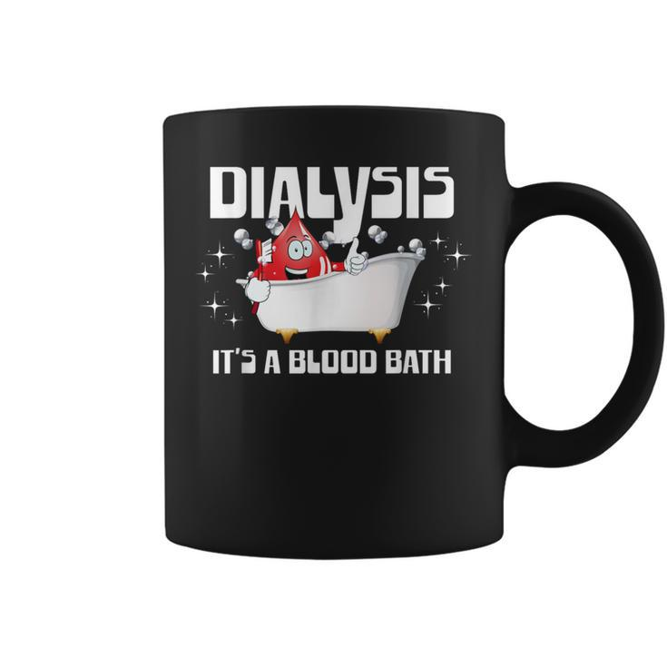 Dialysis It's A Blood Bath A Dialysis Patient Or Nurse Coffee Mug