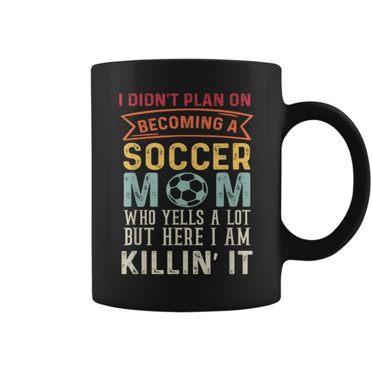 I Didn't Plan On Becoming A Soccer Mom But Here I Am Coffee Mug