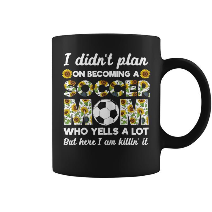 I Didn't Plan On Becoming A Soccer Mom Who Yells A Lot Mothe Coffee Mug