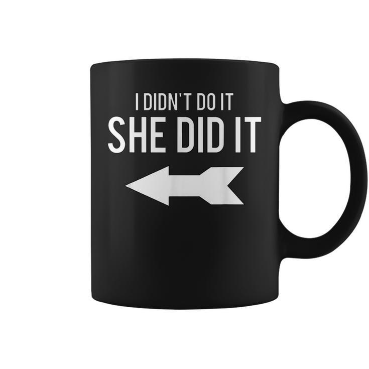 I Didn't Do It She Did It T With Arrow Coffee Mug