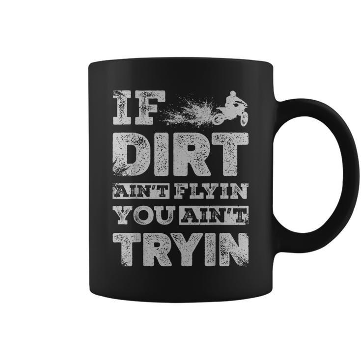 If Dirt Ain't Flyin You Ain't Tryin Dirt Bike Motocross Coffee Mug