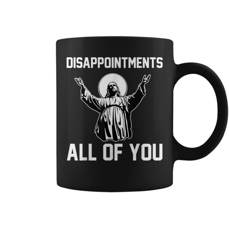 Disappointments All Of You Jesus Sarcastic Humor Christian Coffee Mug