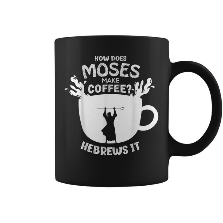 How Does Moses Make Coffee Hebrews It Christian Humor Coffee Mug
