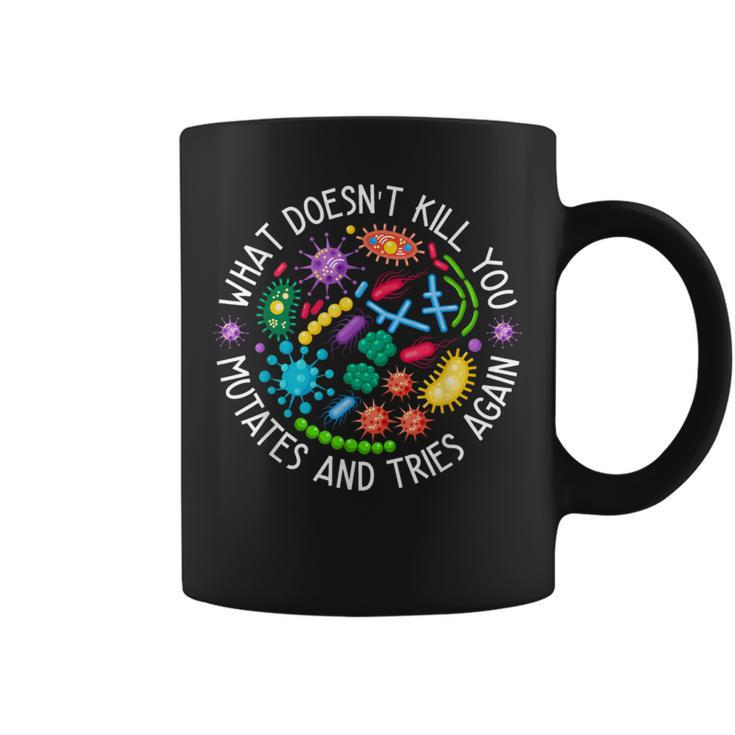 What Doesn't Kill You Mutates And Tries Again Biology Coffee Mug