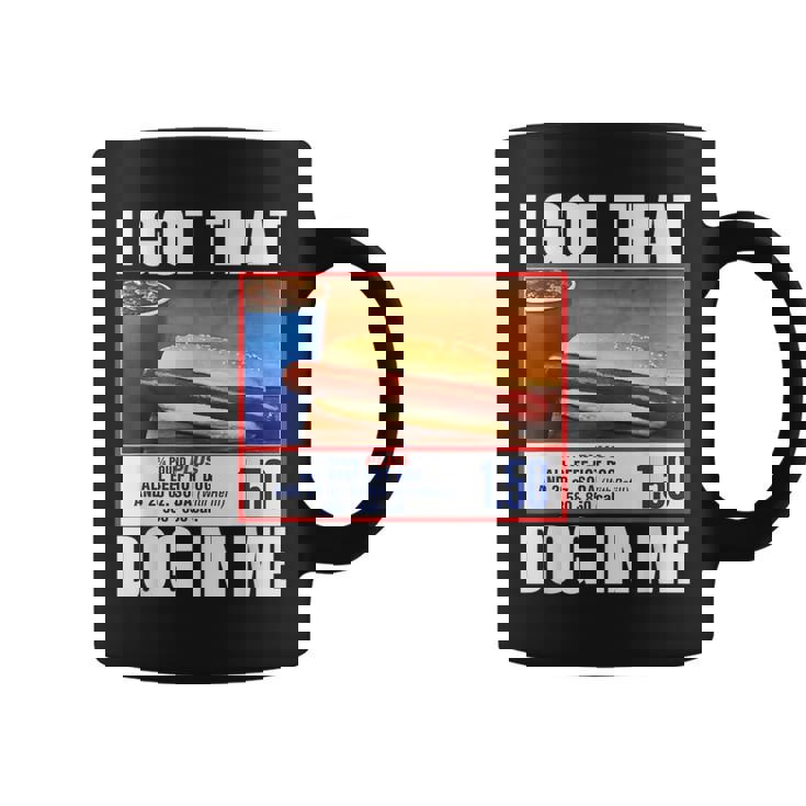 I Got That Dog In Me Hot Dogs Combo Hotdog Coffee Mug