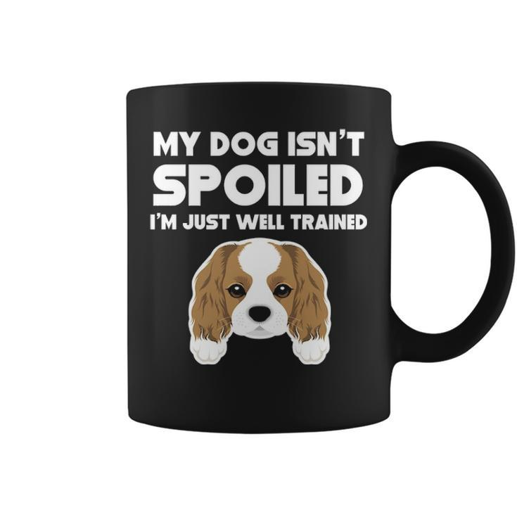 My Dog Isn't Spoiled Cavalier King Charles Spaniel Coffee Mug