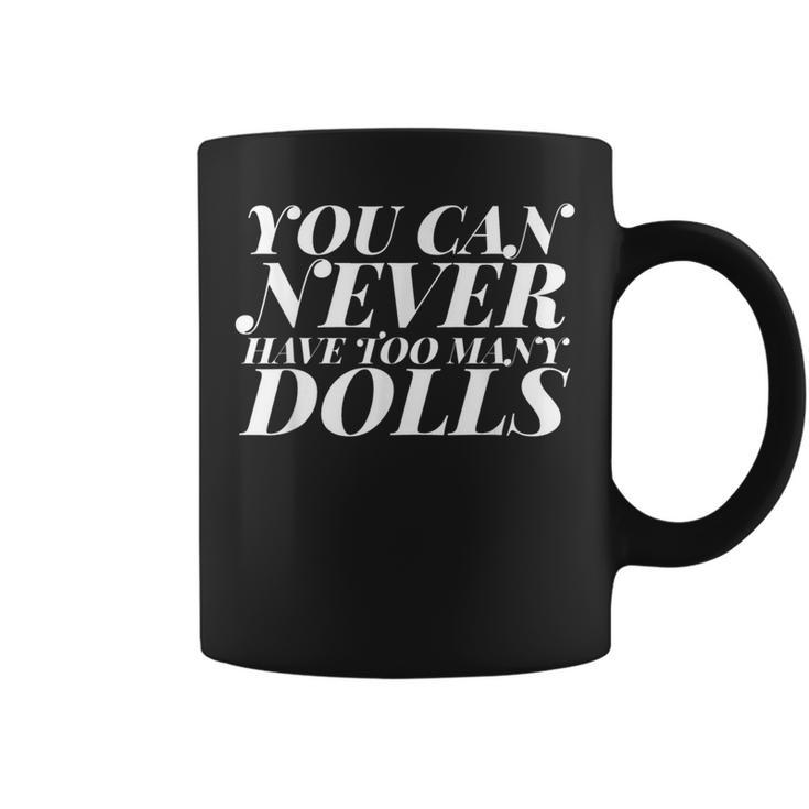 You Can Never Have Too Many Dolls Puppet Collecting Coffee Mug