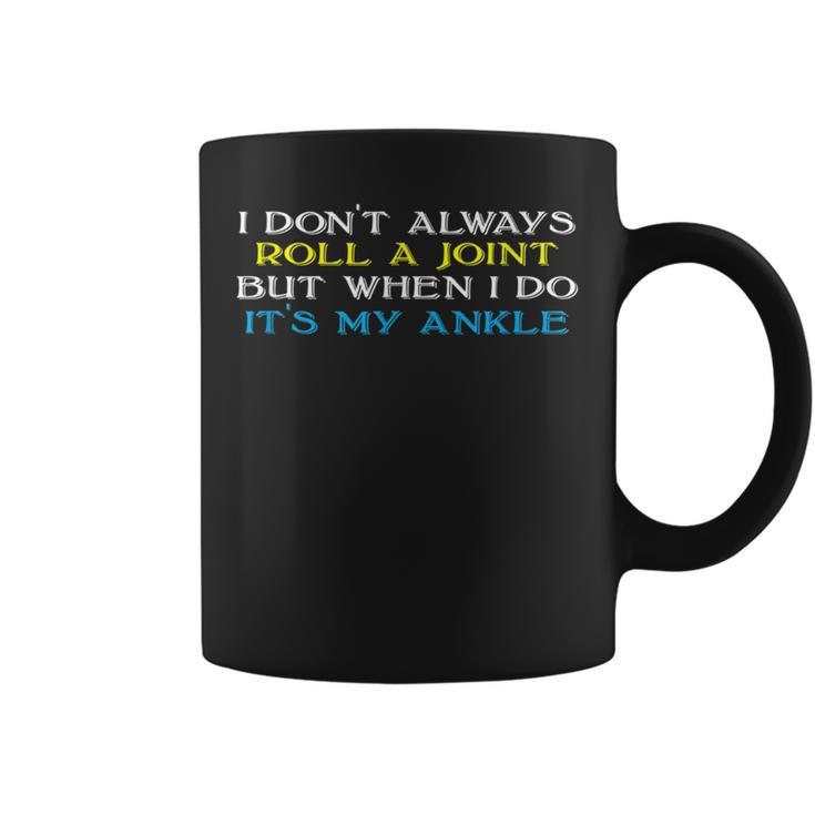 I Don't Always Roll A Joint But Ankle Injury Coffee Mug