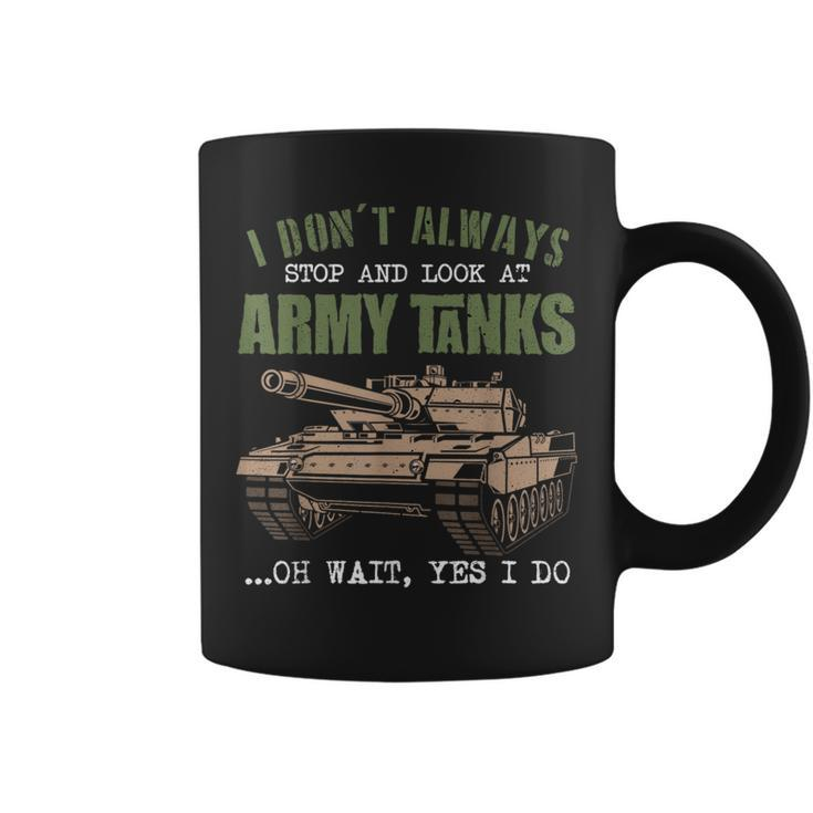 I Don't Always Stop And Look At Army Tanks Vintage Military Coffee Mug