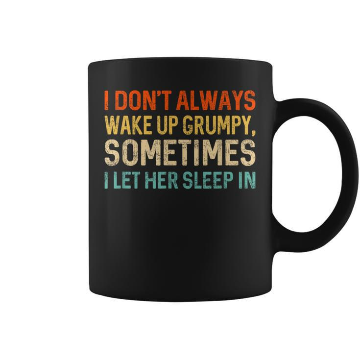 I Don't Always Wake Up Grumpy Humor Husband Coffee Mug