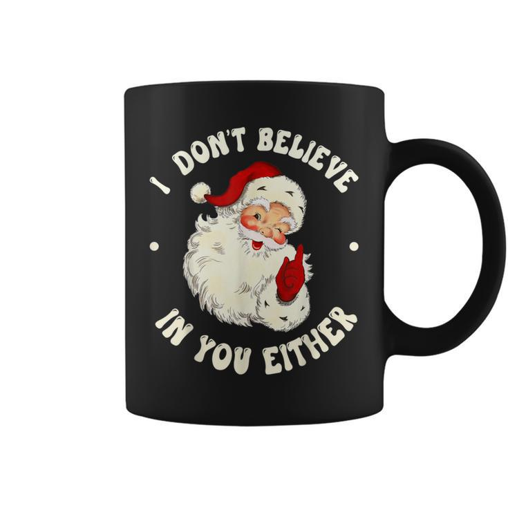 I Don't Believe In You Either Santa Claus Quote Xmas Coffee Mug