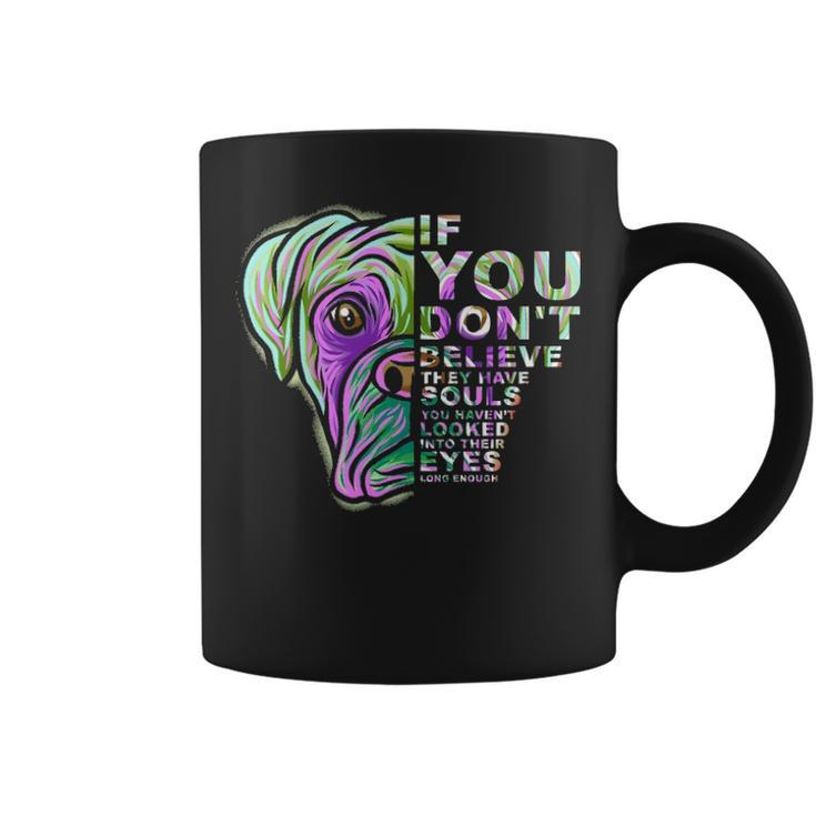 If You Don't Believe They Have Souls Boxer Dog Art Portrai Coffee Mug