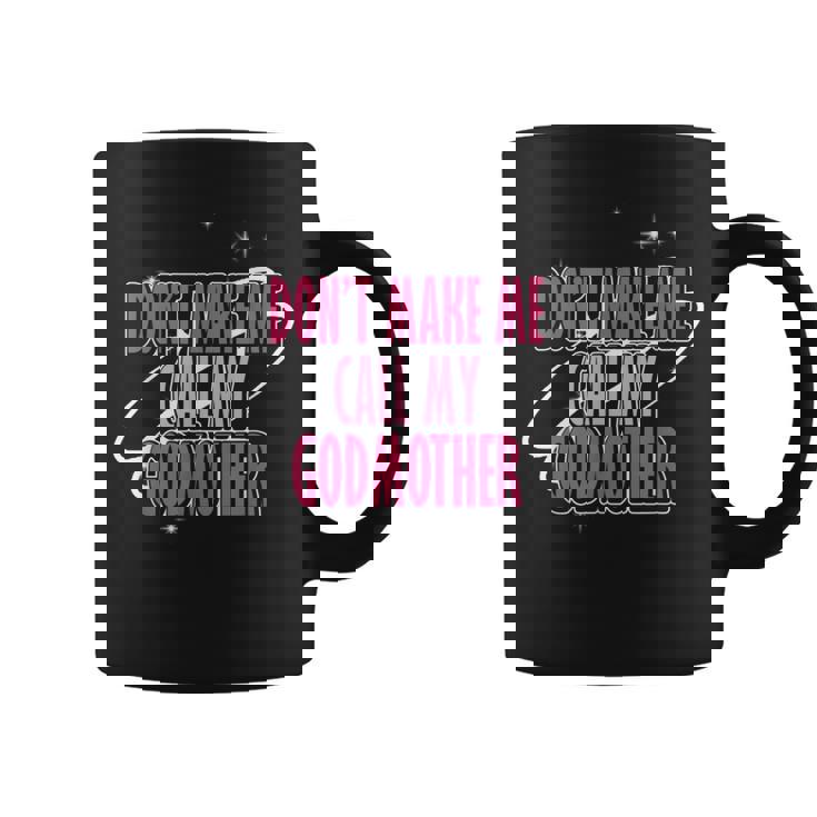 Don't Make Me Call My Godmother Godchildren Godmom Coffee Mug