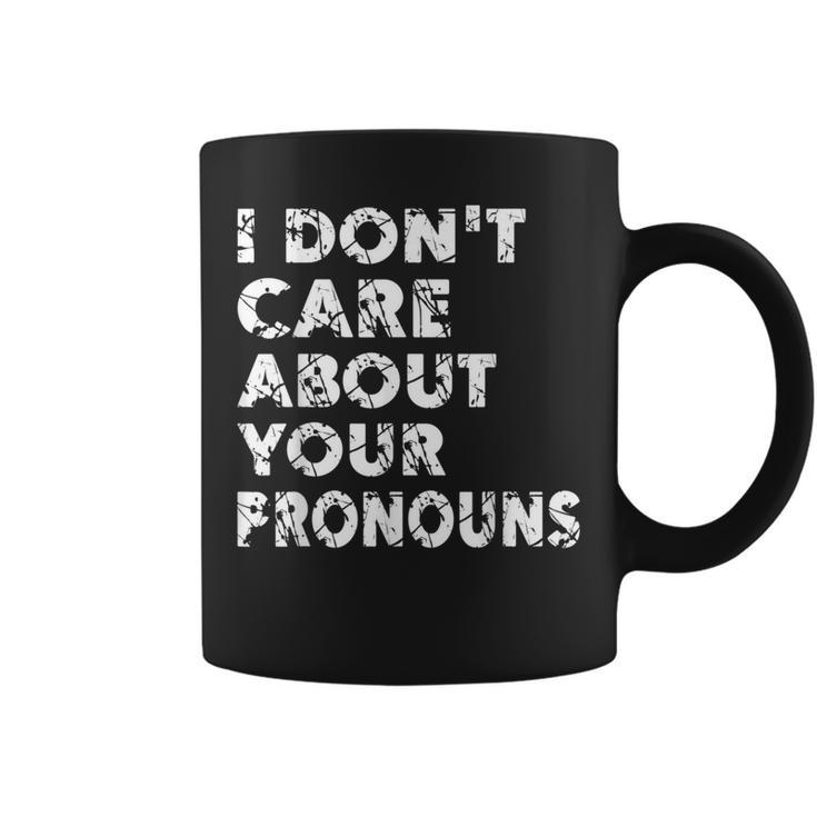 I Don't Care About Your Pronouns Quote Anti Pronoun Coffee Mug