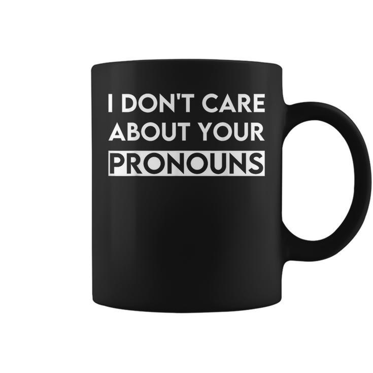I Don't Care About Your Pronouns Quote I Don't Care Coffee Mug