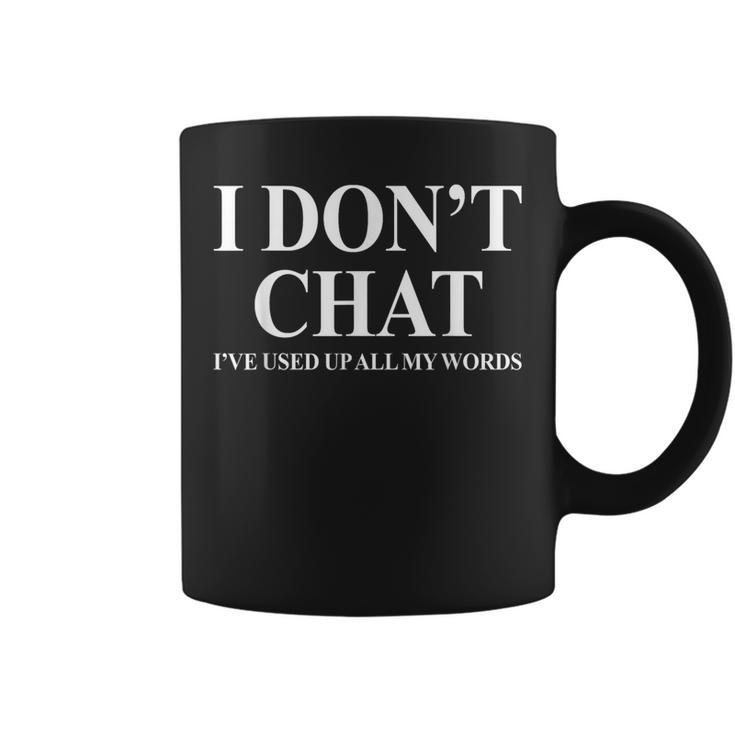 I Don't Chat I've Used Up All My Words Saying Coffee Mug