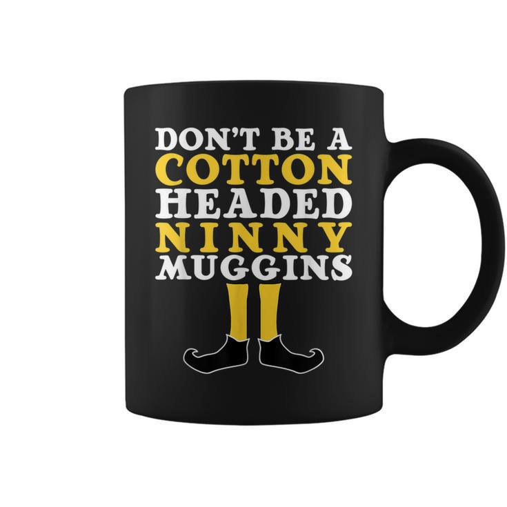 Don't Be A Cotton Headed Ninny Gins Coffee Mug