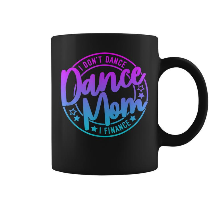 I Don't Dance I Finance Mom Killin This Dance Mom Thing Coffee Mug