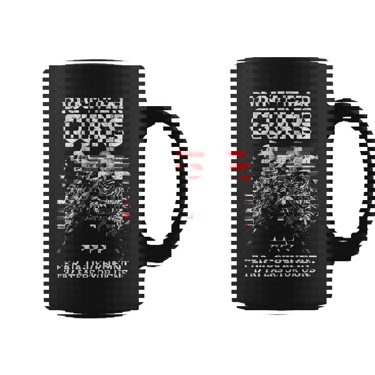 Dont Fear Guns Fear A Government That Fears Your Guns Back Coffee Mug Dont Fear Guns Fear A Government That Fears Your Guns Back Coffee Mug