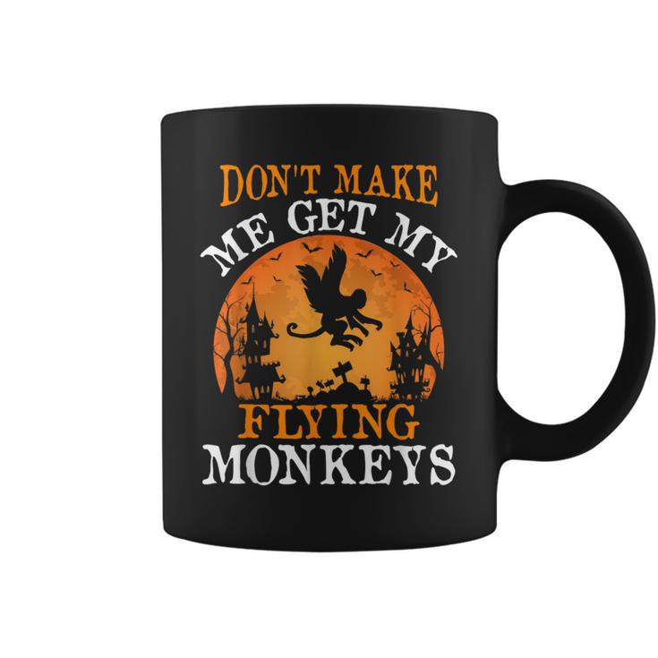 Don't Make Me Get My Flying Monkeys Coffee Mug