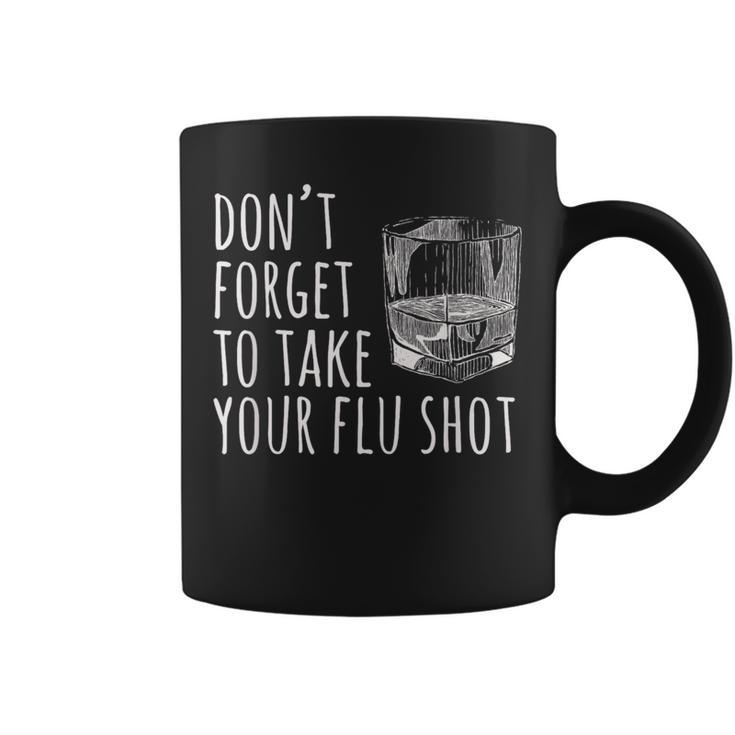 Don't Forget To Take Your Flu Shot Whiskey Bourbon Coffee Mug