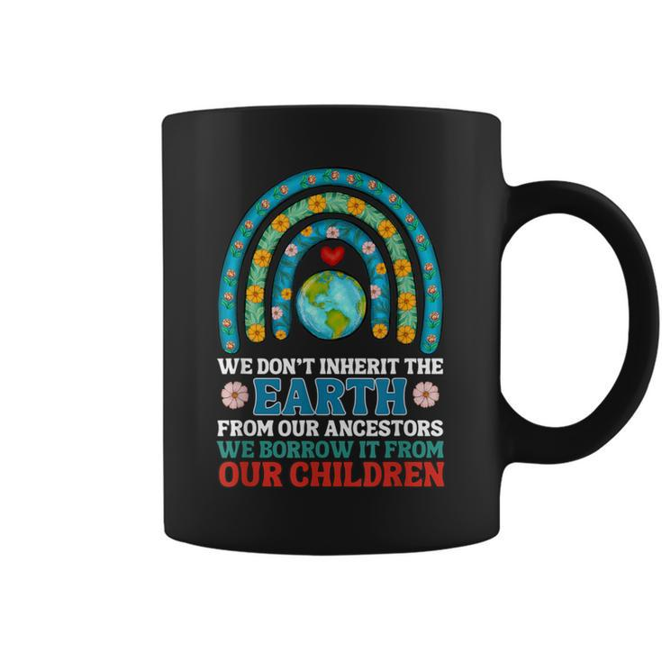We Don't Inherit The Earth From Our Ancestors Coffee Mug