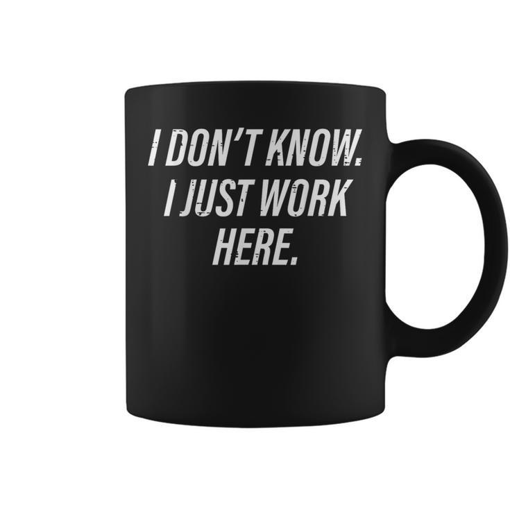 Dont Know I Just Work Here Saying Sarcastic Women Coffee Mug