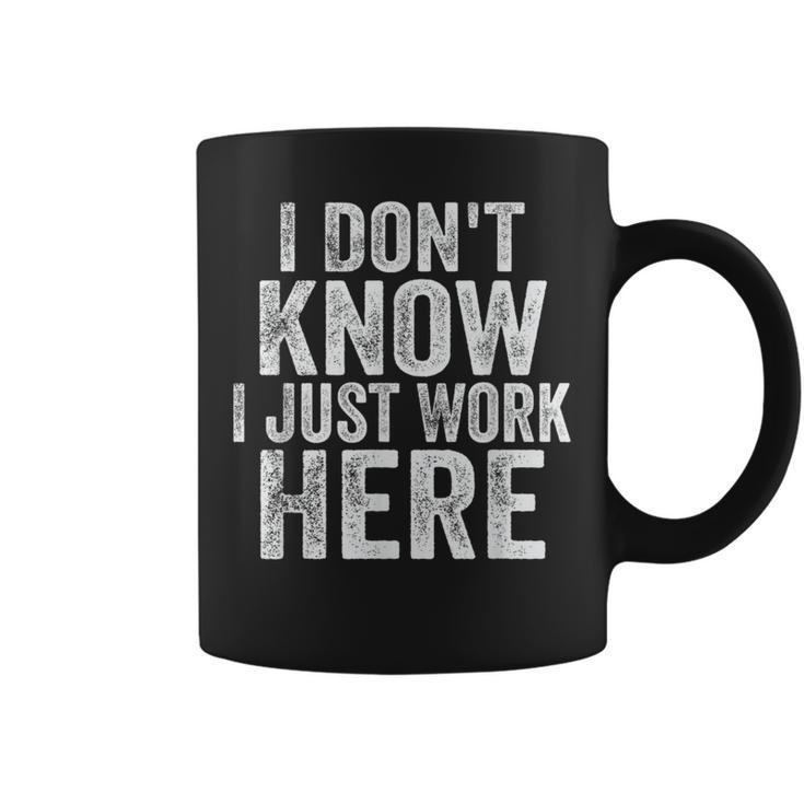I Don't Know I Just Work Here Working Quotes Sarcastic Coffee Mug