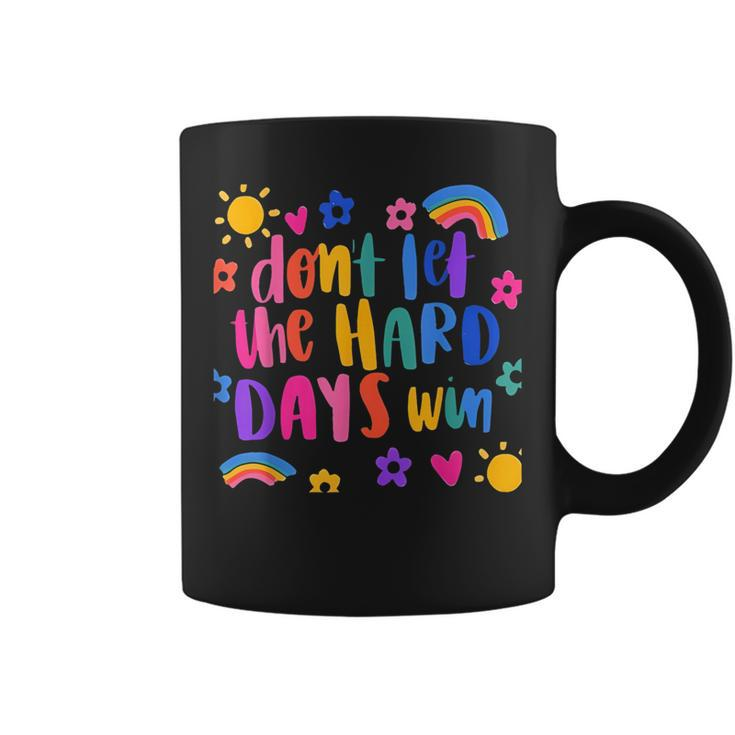 Don't Let The Hard Days Win Inspirational Sayings Coffee Mug