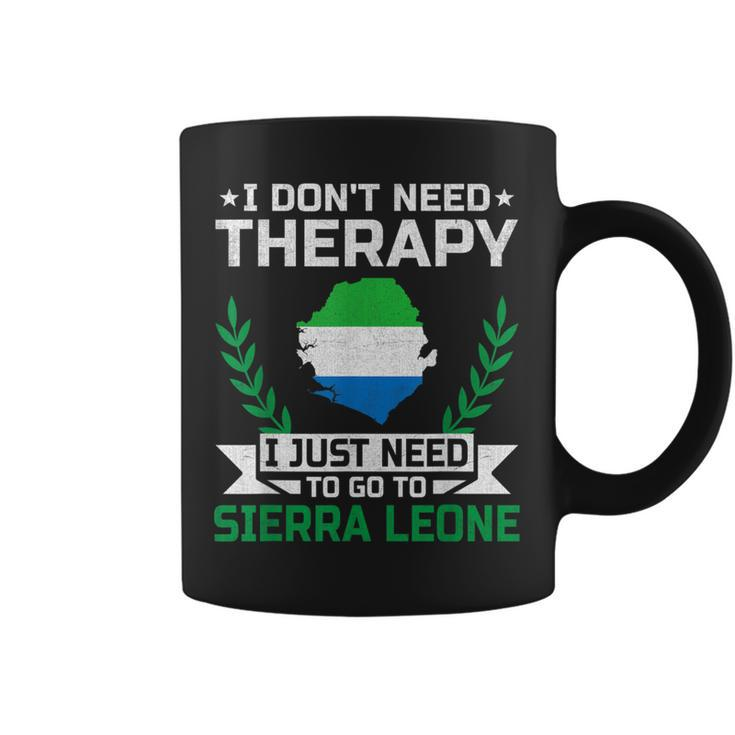 I Don't Need Therapy I Just Need To Go To Sierra Leone Coffee Mug
