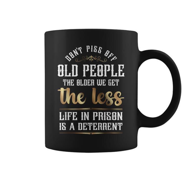 Don't Piss Off Old People Sarcastic Quote Coffee Mug