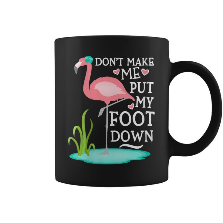 Don't Make Me Put My Foot Down Pink Flamingo Coffee Mug