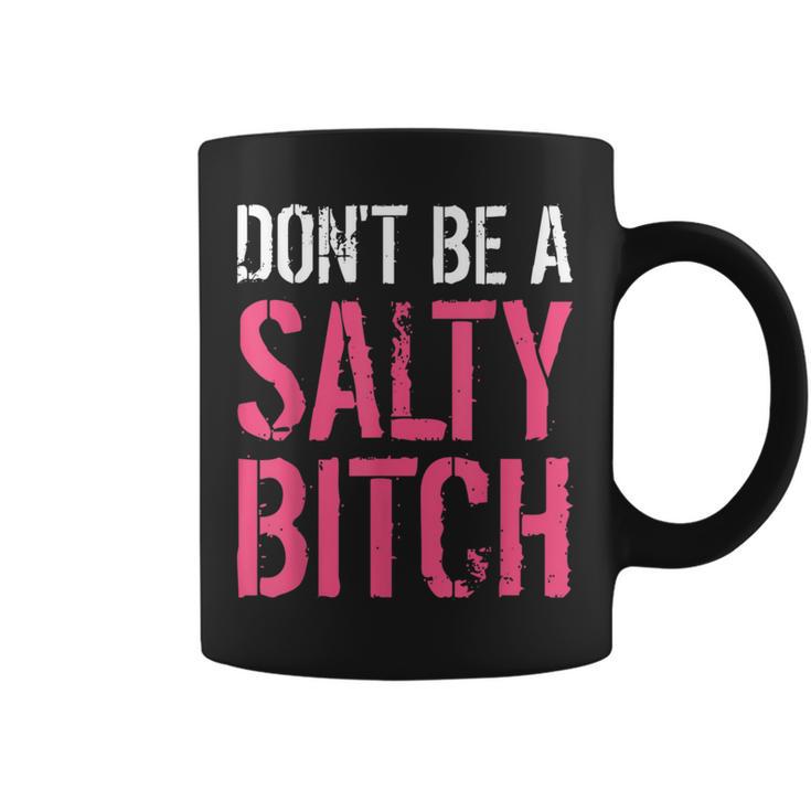 Don't Be A Salty Bitch-Profanity Adult Language Coffee Mug