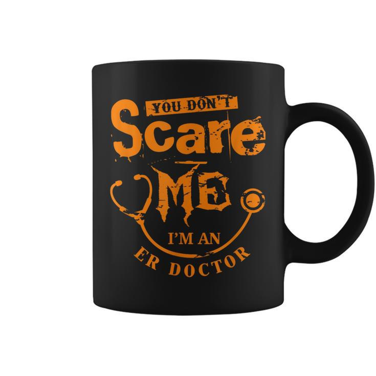 You Don't Scare Me I'm An Er Doctor Coffee Mug