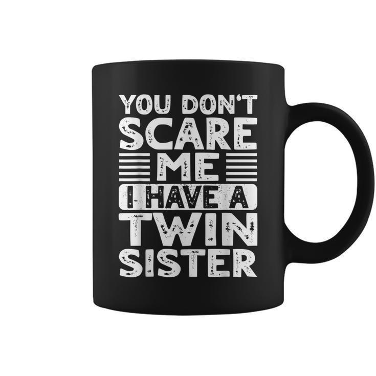 You Don't Scare Me I Have A Twin Sister Brother Boys Girls Coffee Mug