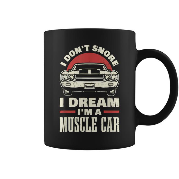 I Don't Snore I Dream I'm A Muscle Car Coffee Mug