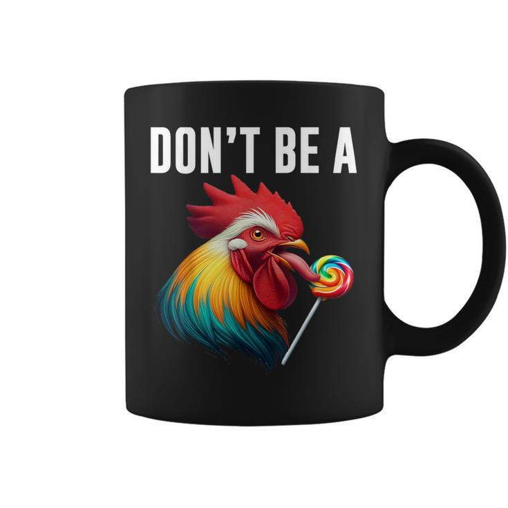 Don't Be A Sucker Cock Chicken Sarcastic Quote Coffee Mug