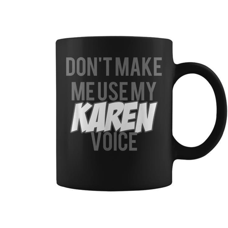Don't Make Me Use Karen Voice Meme For Women Men Coffee Mug