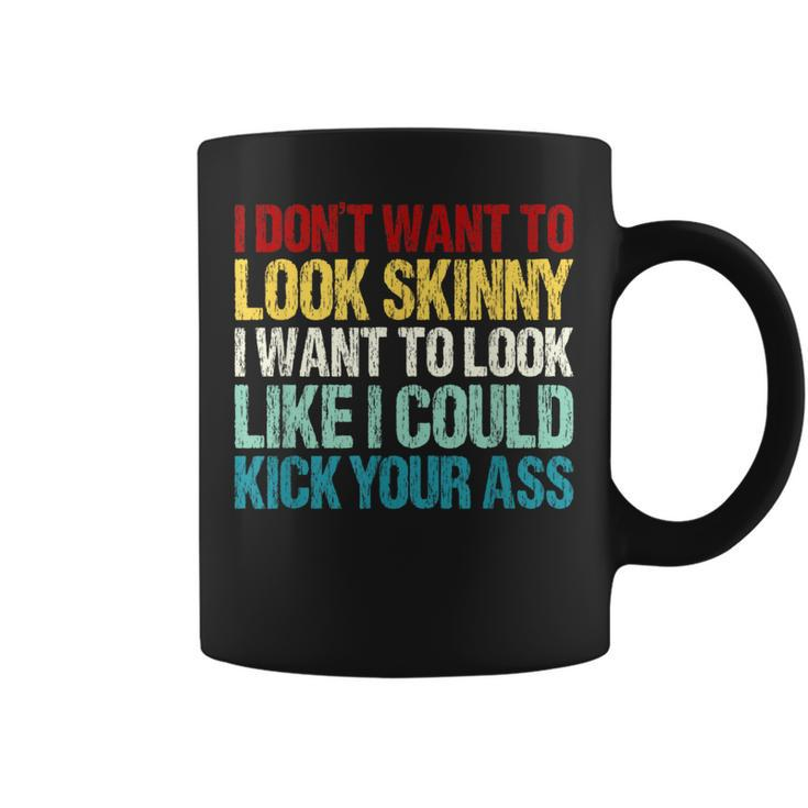 I Don't Want To Look Skinny Workout Gym Lovers Coffee Mug