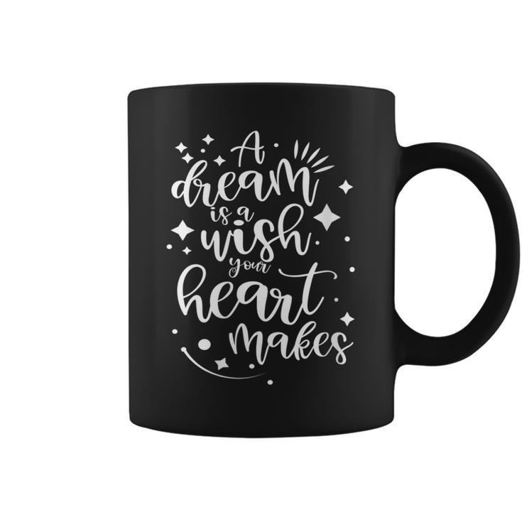 A Dream Is A Wish Your Heart Makes Coffee Mug