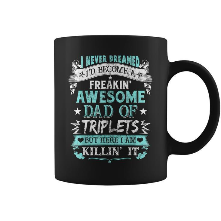 I Never Dreamed I'd Become Dad Of Triplets Happy Fathers Day Coffee Mug
