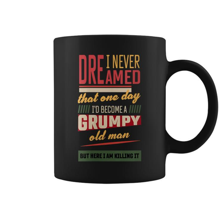 Never Dreamed That I'd Become A Grumpy Old Man Vintage Coffee Mug